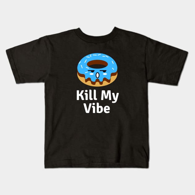 Donut Kill My Vibe | Donut Pun Kids T-Shirt by Allthingspunny